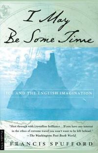 Cover image for I May Be Some Time: Ice and the English Imagination