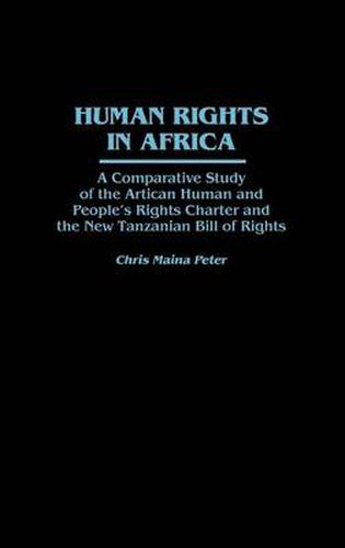 Cover image for Human Rights in Africa: A Comparative Study of the African Human and People's Rights Charter and the New Tanzanian Bill of Rights