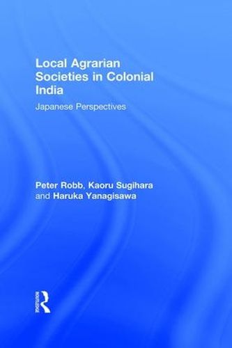 Cover image for Local Agrarian Societies in Colonial India: Japanese Perspectives