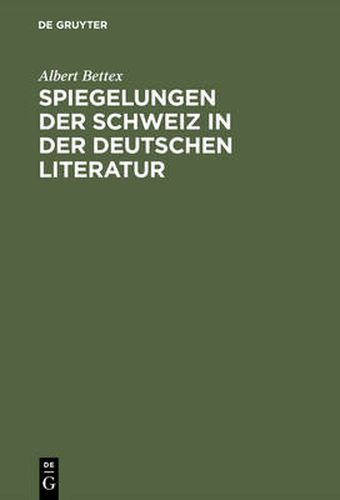 Cover image for Spiegelungen der Schweiz in der deutschen Literatur