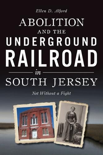 Cover image for Abolition and the Underground Railroad in South Jersey