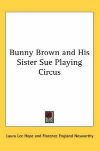 Cover image for Bunny Brown and His Sister Sue Playing Circus