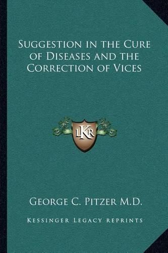 Suggestion in the Cure of Diseases and the Correction of Vices