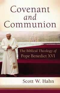 Cover image for Covenant and Communion: The Biblical Theology of Pope Benedict XVI