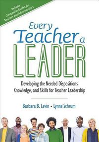 Cover image for Every Teacher a Leader: Developing the Needed Dispositions, Knowledge, and Skills for Teacher Leadership