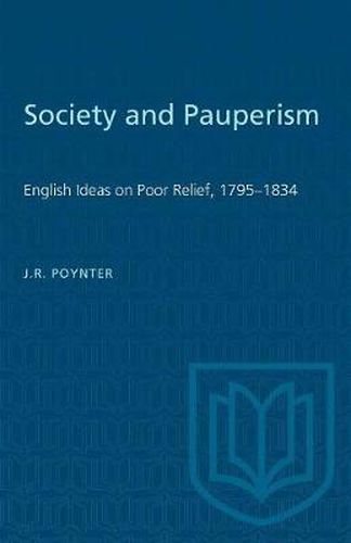 Cover image for Society and Pauperism: English Ideas on Poor Relief, 1795-1834