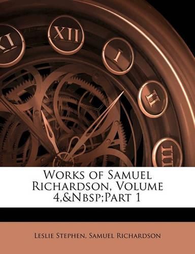 Cover image for Works of Samuel Richardson, Volume 4, Part 1