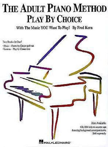 Cover image for The Adult Piano Method - Play by Choice: With the Music You Want to Play : Two Books in One