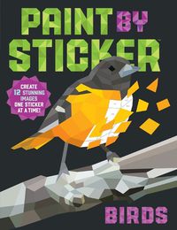 Cover image for Paint by Sticker: Birds: Create 12 Stunning Images One Sticker at a Time!