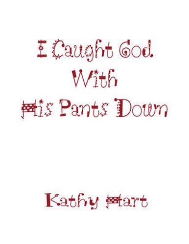 Cover image for I Caught God with His Pants Down