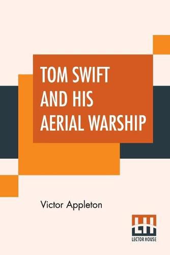 Cover image for Tom Swift And His Aerial Warship: Or The Naval Terror Of The Seas