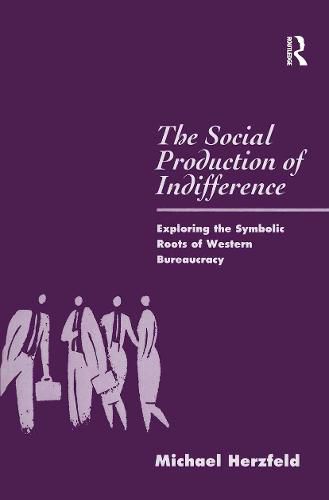 Cover image for The Social Production of Indifference: Exploring the Symbolic Roots of Western Bureaucracy