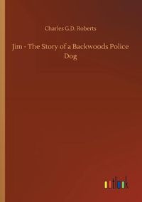 Cover image for Jim - The Story of a Backwoods Police Dog