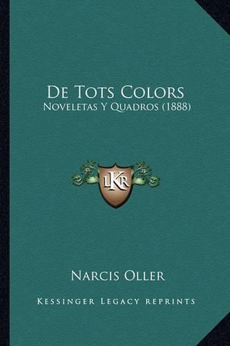 Cover image for de Tots Colors: Noveletas y Quadros (1888)