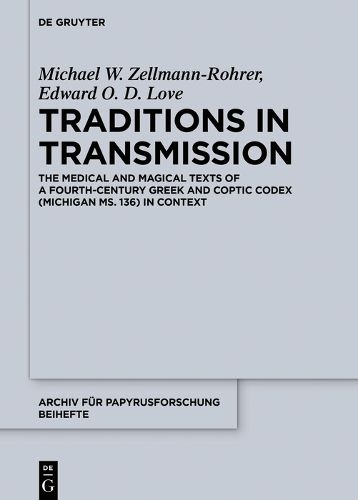 Traditions in Transmission: The Medical and Magical Texts of a Fourth-Century Greek and Coptic Codex (Michigan Ms. 136) in Context