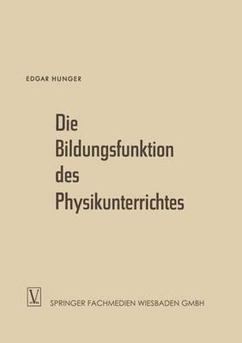 Cover image for Die Bildungsfunktion Des Physikunterrichtes: Ein Beitrag Zum Problem Der Stoffauswahl Fur Hoehere Schulen