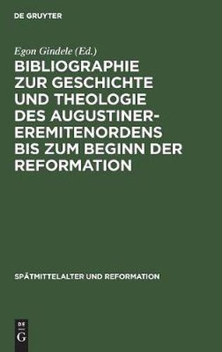 Cover image for Bibliographie zur Geschichte und Theologie des Augustiner-Eremitenordens bis zum Beginn der Reformation