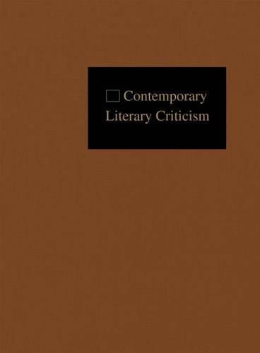 Cover image for Contemporary Literary Criticism: Criticism of the Works of Today's Novelists, Poets, Playwrights, Short Story Writers, Scriptwriters, and Other Creative Writers