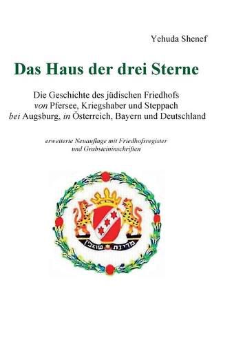 Cover image for Das Haus der drei Sterne: Die Geschichte des judischen Friedhofs von Pfersee, Kriegshaber und Steppach bei Augsburg, in OEsterreich, Bayern und Deutschland