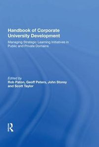 Cover image for Handbook of Corporate University Development: Managing Strategic Learning Initiatives in Public and Private Domains