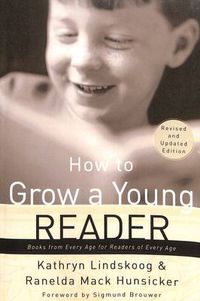 Cover image for How to Grow a Young Reader (Revised & Expanded 2002): How to Grow a Young Reader: Books from Every Age for Readers of Every Age