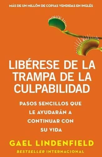 Cover image for Liberate de la Trampa de la Culpabilidad: Pasos Sencillos Que Te Ayudaran a Continuar Con Tu Vida