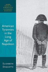 Cover image for American Tyrannies in the Long Age of Napoleon