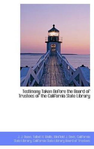 Cover image for Testimony Taken Before the Board of Trustees of the California State Library