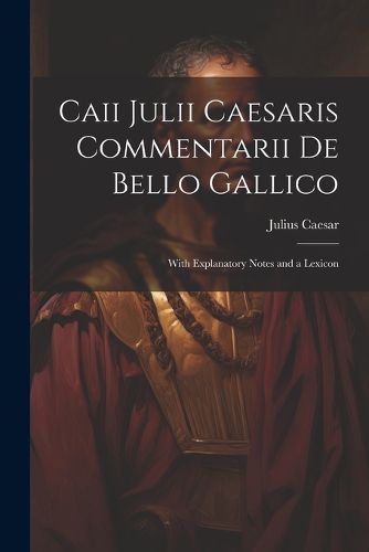 Cover image for Caii Julii Caesaris Commentarii De Bello Gallico