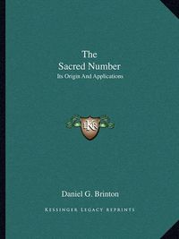 Cover image for The Sacred Number: Its Origin and Applications