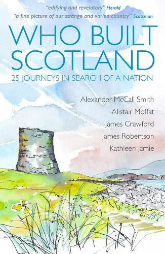 Who Built Scotland: Twenty-Five Journeys in Search of a Nation