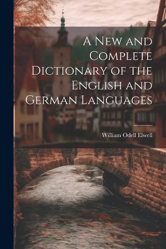 Cover image for A New and Complete Dictionary of the English and German Languages