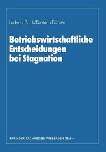 Cover image for Betriebswirtschaftliche Entscheidungen Bei Stagnation: Edmund Heinen Zum 65. Geburtstag