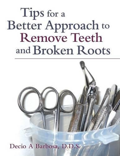 Cover image for Tips for a Better Approach to Remove Teeth and Broken Roots