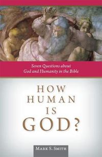 Cover image for How Human is God?: Seven Questions about God and Humanity in the Bible