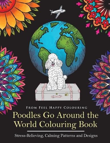 Cover image for Poodles Go Around the World Colouring Book: Poodle Coloring Book - Perfect Poodle Gifts Idea for Adults and Kids 10+