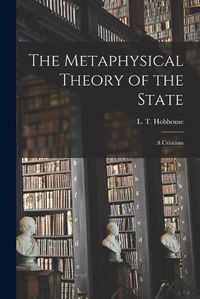 Cover image for The Metaphysical Theory of the State: a Criticism