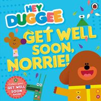 Cover image for Hey Duggee: Get Well Soon, Norrie!