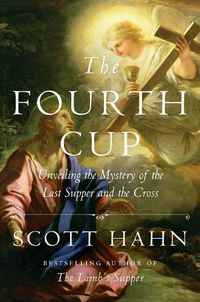 Cover image for The Fourth Cup: Unveiling the Mystery of the Last Supper and the Cross
