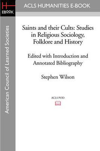 Cover image for Saints and Their Cults: Studies in Religious Sociology, Folklore and History Edited with Introduction and Annotated Bibliography by Stephen Wi