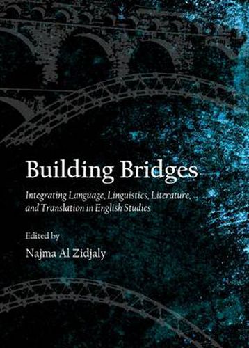 Cover image for Building Bridges: Integrating Language, Linguistics, Literature, and Translation in English Studies