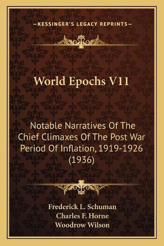 Cover image for World Epochs V11: Notable Narratives of the Chief Climaxes of the Post War Period of Inflation, 1919-1926 (1936)