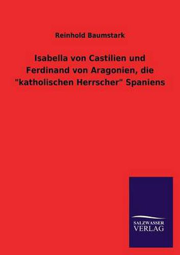 Cover image for Isabella Von Castilien Und Ferdinand Von Aragonien, Die Katholischen Herrscher Spaniens