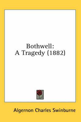 Cover image for Bothwell: A Tragedy (1882)