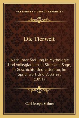 Die Tierwelt: Nach Ihrer Stellung in Mythologie Und Volksglauben, in Sitte Und Sage, in Geschichte Und Litteratur, Im Sprichwort Und Volksfest (1891)