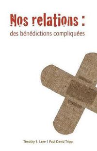 Cover image for Nos Relations (Relationships: A Mess Worth Making): Des B n dictions Compliqu es