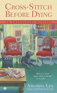 Cover image for Cross-Stitch Before Dying: An Embroidery Mystery