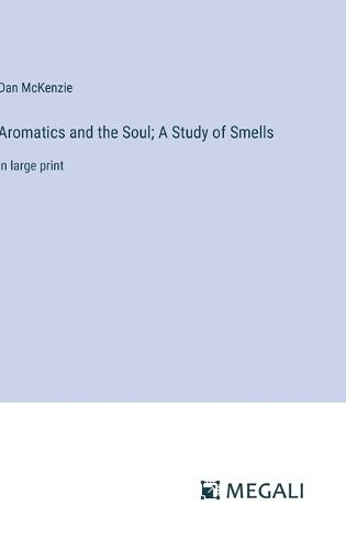 Cover image for Aromatics and the Soul; A Study of Smells