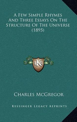 Cover image for A Few Simple Rhymes and Three Essays on the Structure of the Universe (1895)