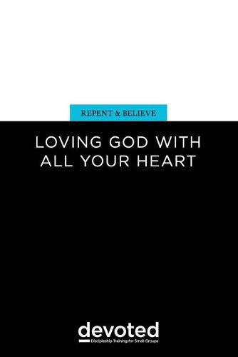 Cover image for Repent and Believe: Loving God with All Your Heart